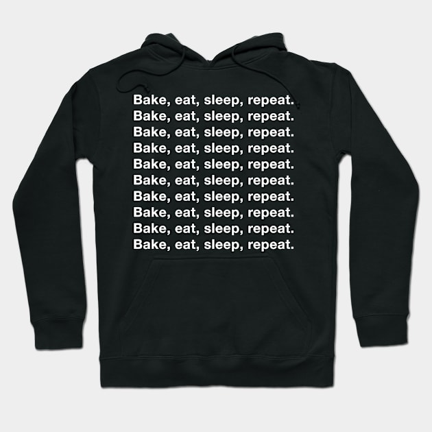 Bake, eat, sleep, repeat. Bake, eat, sleep, repeat. Hoodie by The Bake School